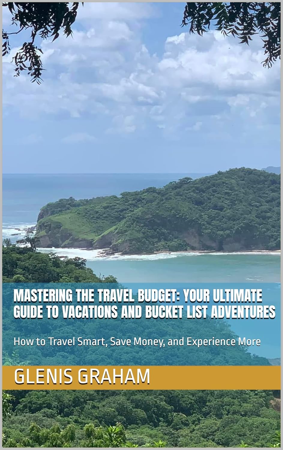Mastering the Travel Budget: Your Ultimate Guide to Vacations and Bucket List Adventures book cover