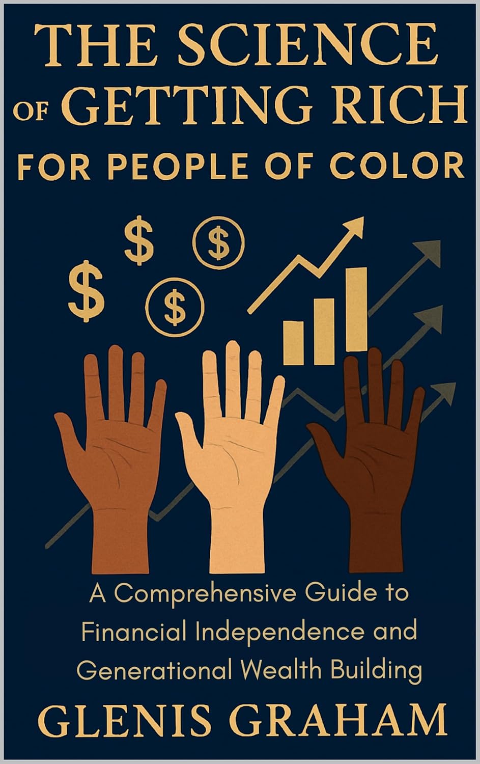 The Science of Getting Rich for People of Color: A Comprehensive Guide to Financial Independence and Generational Wealth Building book cover