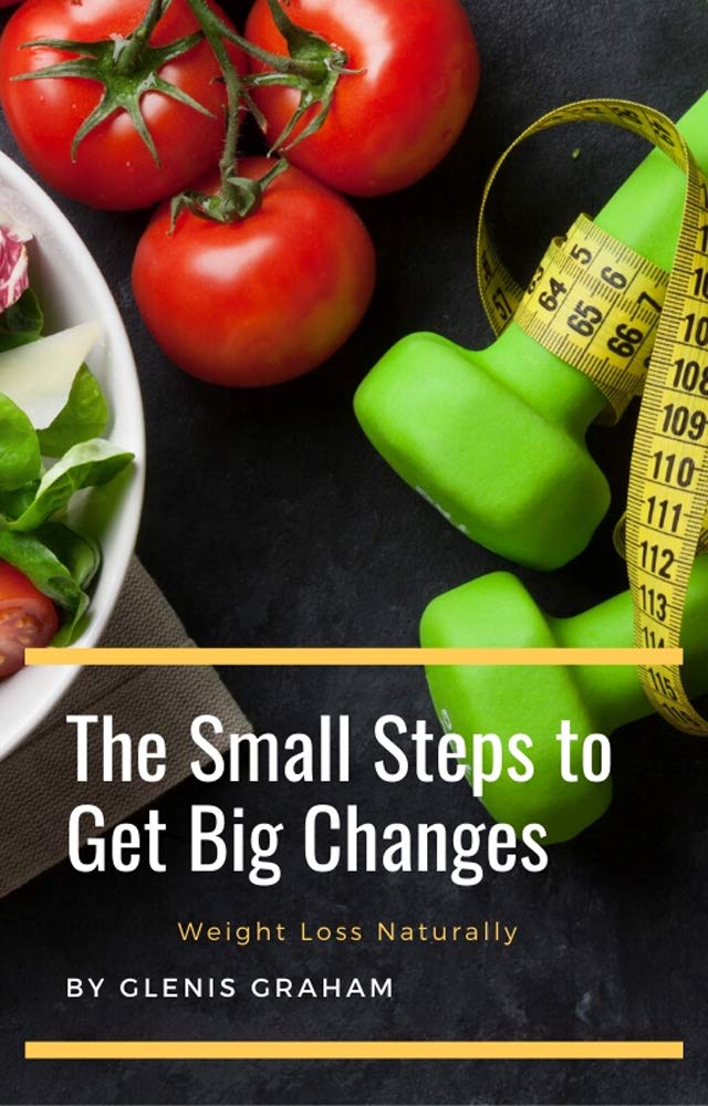 The Small Steps to Get Big Changes: Weight Loss Naturally book cover