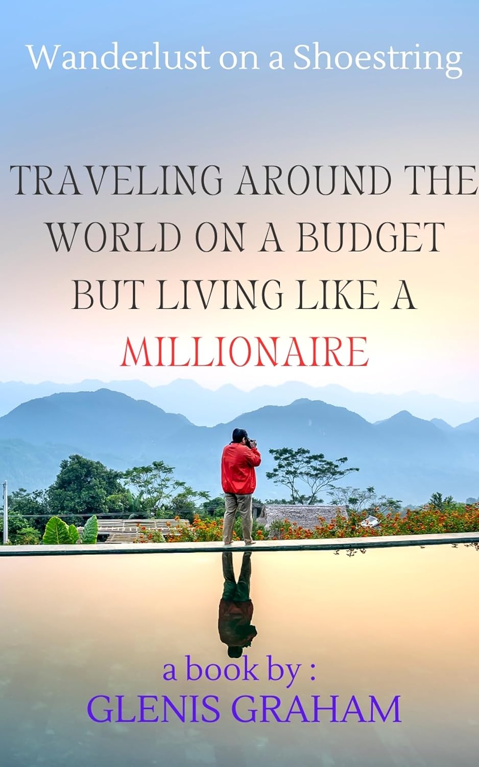Wanderlust on a Shoestring: Traveling Around the World on a Budget but Living Like a Millionaire book cover